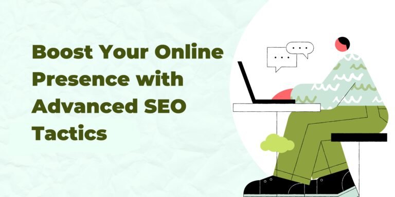 Boost Your Online Presence with Advanced SEO Tactics