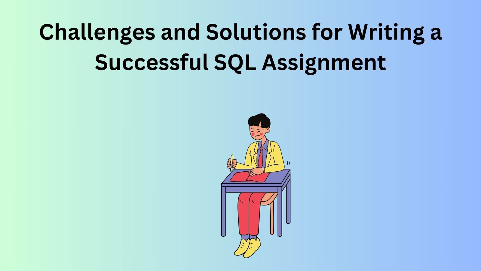 Challenges and Solutions for Writing a Successful SQL Assignment