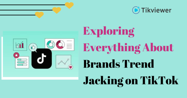 Exploring Everything About Brands Trend Jacking on TikTok