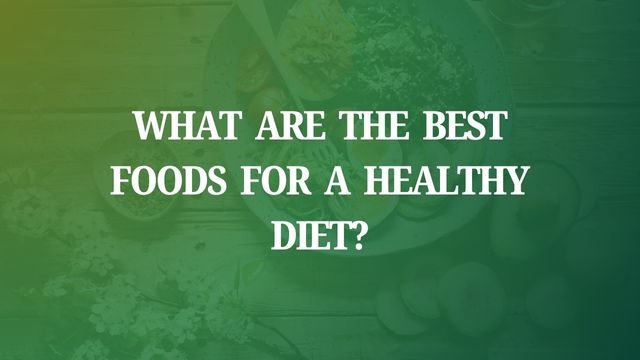 What  Are  the  Best  Foods  for  a  Healthy  Diet?