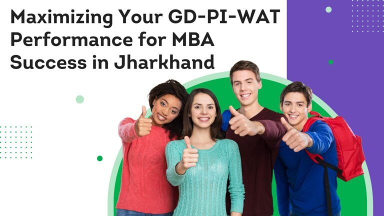 Maximizing Your GD-PI-WAT Performance for MBA Success in Jharkhand