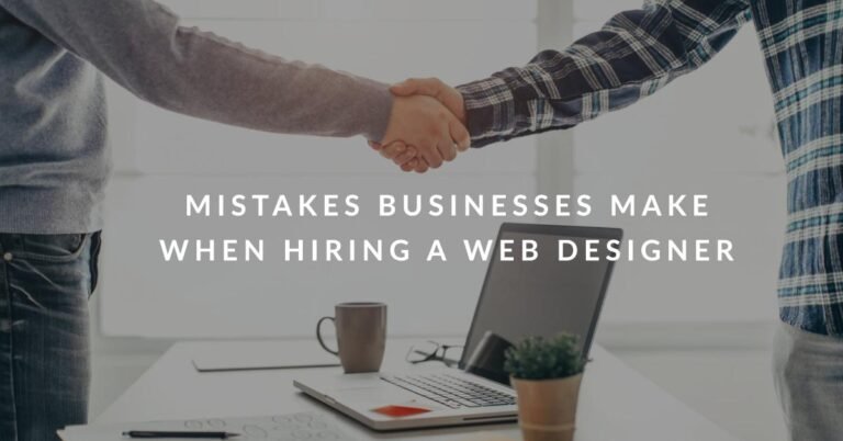 Mistakes Businesses Make When Hiring a Web Designer