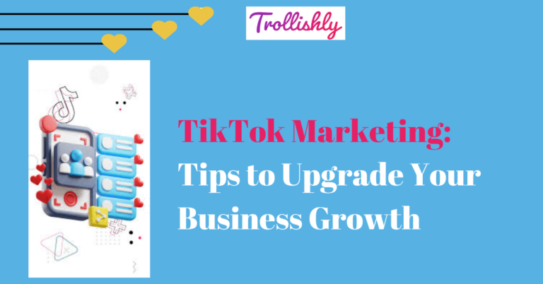 TikTok Marketing Tips to Upgrade Your Business Growth