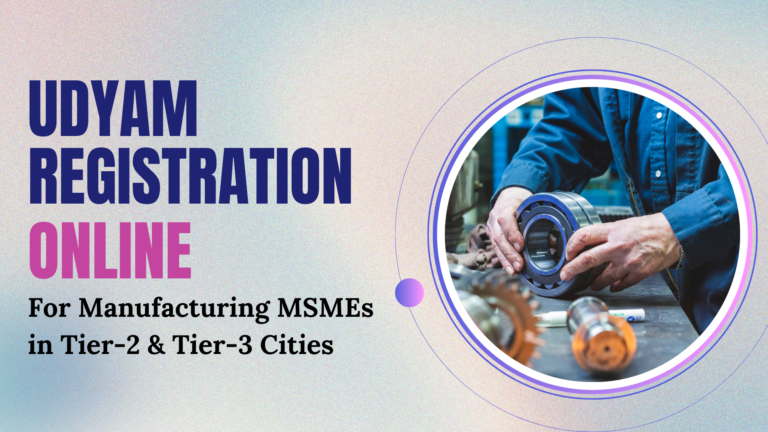 Udyam Registration Online for Manufacturing MSMEs in Tier-2 & Tier-3 Cities