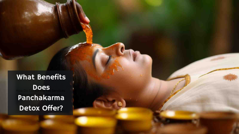 What  Benefits Does The Panchakarma  Detox  Offer?