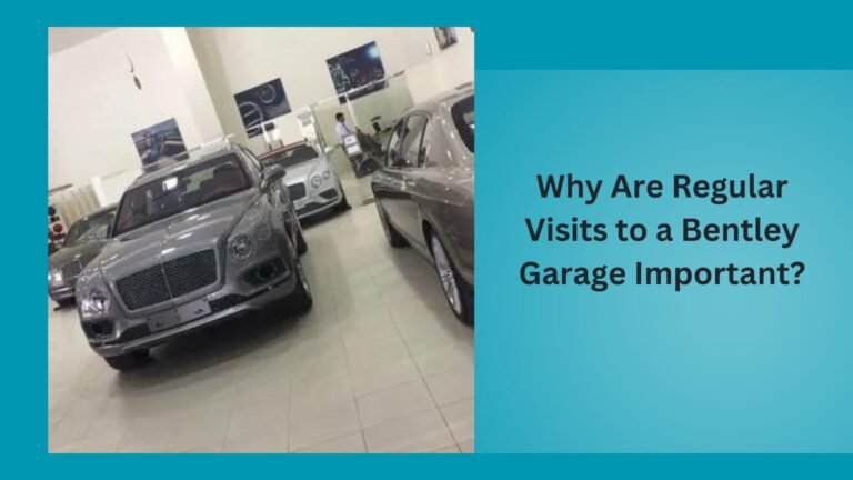 Why Are Regular Visits to a Bentley Garage Important?