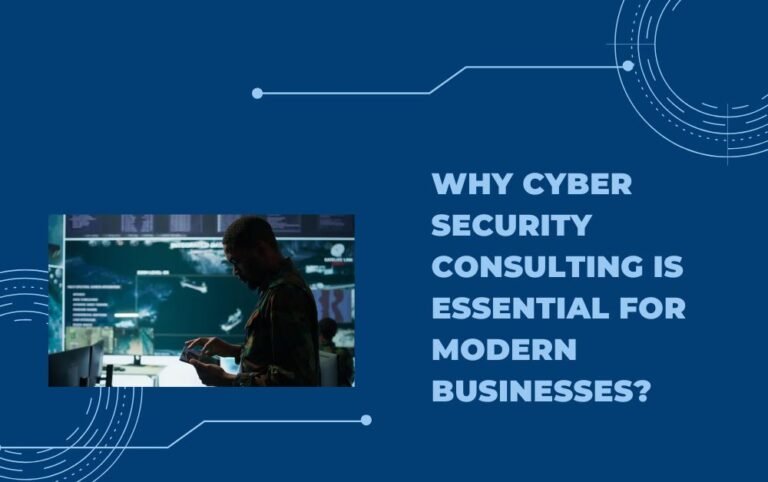 Why Cyber Security Consulting Is Essential for Modern Businesses