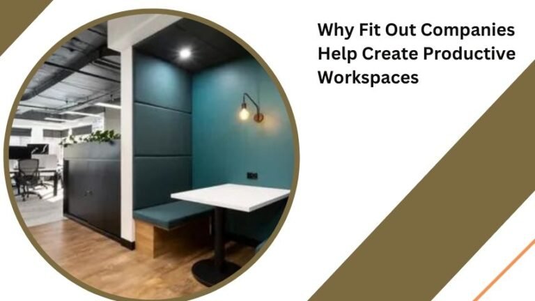 Why Fit Out Companies Help Create Productive Workspaces