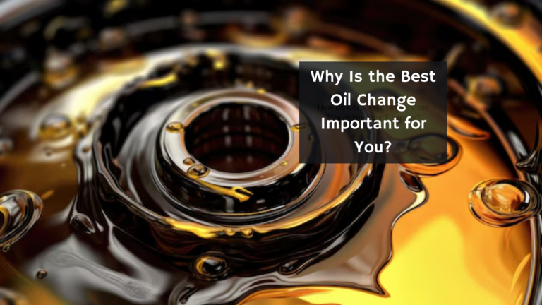 Why Is the  Best Oil  Change  Important  for  You?